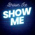 Cover art for "Brown Ice — Show Me"