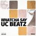 Cover art for "UC Beatz — Whatcha Say"