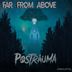 Cover art for "Postrauma — Far from Above"