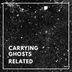 Cover art for "Carrying Ghosts — Related"