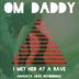 Cover art for "OM Daddy — I Met Her at a Rave (Original Mix)"