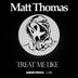 Cover art for "Matt Thomas — Treat Me Like (Original Mix)"