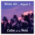 Cover art for "Ibiza Air — Cabo de la Vela feat. Miguel S"